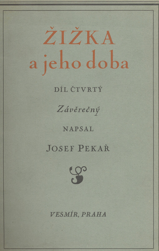 Žižka a jeho doba.Díl čtvrtý, Poznámky k dílu třetímu, opravy a dodatky, příloha - rejstříky, Díl čtvrtý, Poznámky k dílu třetímu, opravy a dodatky - přílohy, rejstříky