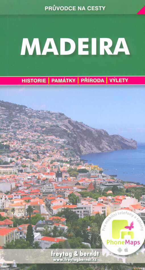 Madeira : podrobné a přehledné informace o historii, kultuře, přírodě a turistickém zázemí Madeiry