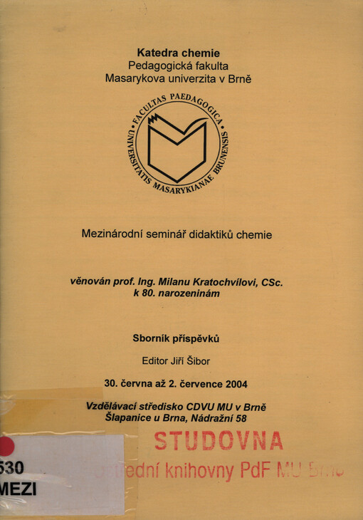 Mezinárodní seminář didaktiků chemie : sborník příspěvků : věnován Milanu Kratochvílovi k 80. narozeninám : 30. června až 2. července 2004 Vzdělávací středisko CDVU MU v Brně, Šlapanice u Brna