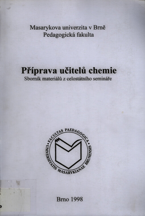 Příprava učitelů chemie : sborník materiálů z celostátního semináře didaktiků chemie s mezinárodní účastí konaného v Brně-Šlapanicích ve dnech 25. a 26. června 1997