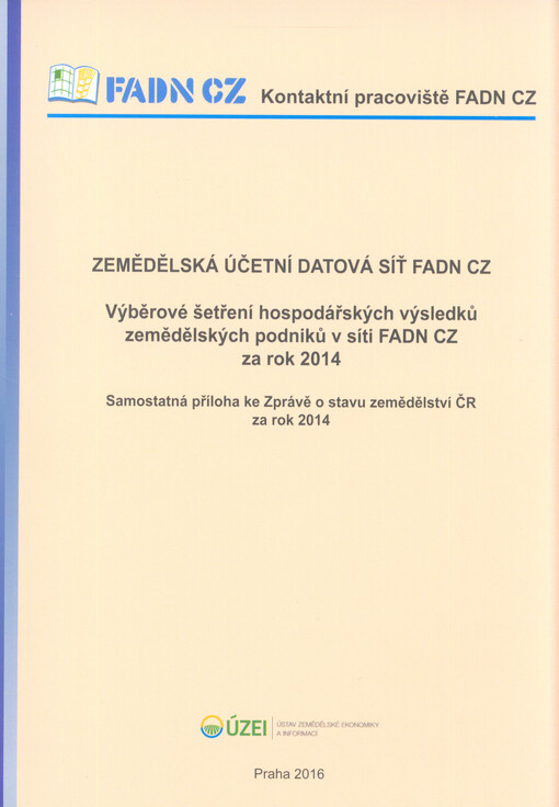 Výběrové šetření hospodářských výsledků zemědělských podniků v síti FADN CZ za rok ... : samostatná příloha ke Zprávě o stavu zemědělství ČR za rok ...