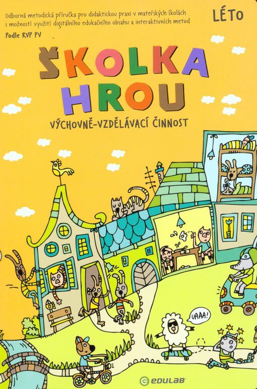 Školka hrou : výchovně-vzdělávací činnost : odborná metodická příručka pro didaktickou praxi v mateřských školách s možností využití digitálního edukačního obsahu a interaktivních metod. Léto
