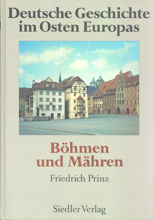 Deutsche Geschichte im Osten Europas : Böhmen und Mähren