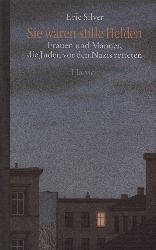Sie waren stille Helden : Frauen und Männer, die Juden vor den Nazis retteten