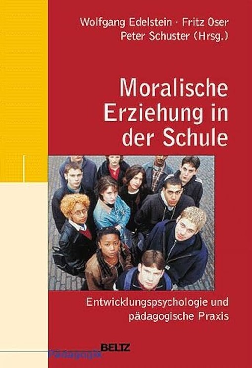 Moralische Erziehung in der Schule : Entwicklungspsychologie und pädagogische Praxis