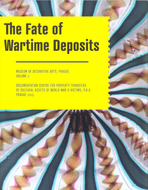 Osudy válečných deponátů :Uměleckoprůmyslové museum v Praze = The fate of wartime deposits : Museum of Decorative Arts, Prague, sv. 2 anglicky