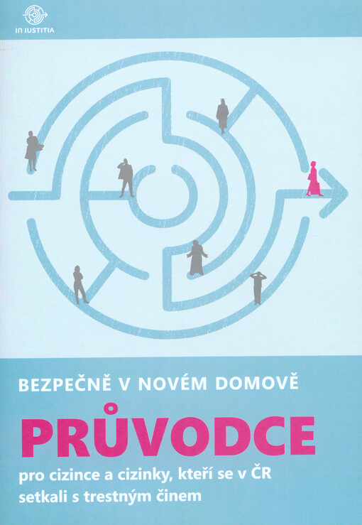 Bezpečně v novém domově : průvodce pro cizince a cizinky, kteří se v ČR setkali s trestným činem