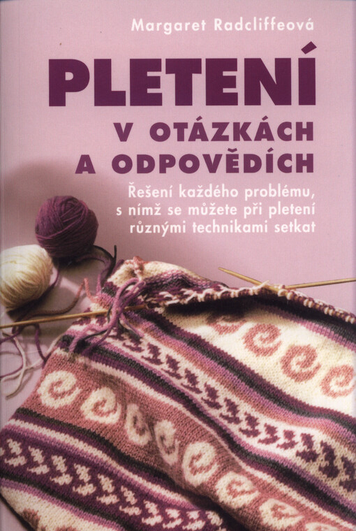 Pletení v otázkách a odpovědích: řešení každého problému, s nímž se můžete při pletení různými technikami setkat