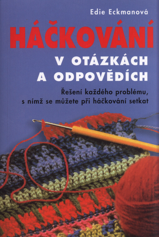 Háčkování v otázkách a odpovědích: řešení každého problému, s nímž se můžete při háčkování setkat