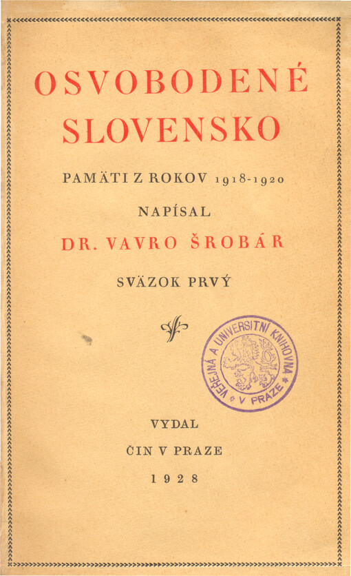 Osvobodené Slovensko :pamäti z rokov 1918-1920.Sväzok prvý