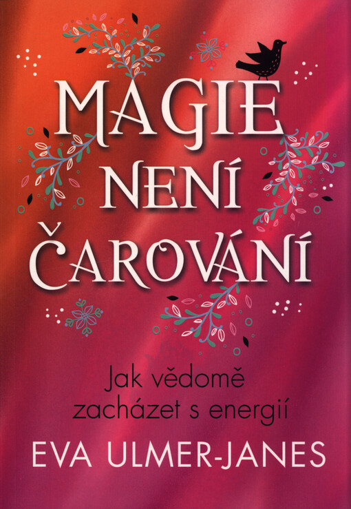 Magie není čarování : jak vědomě zacházet s energií