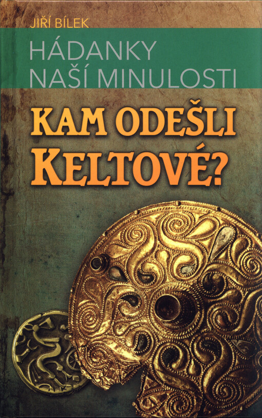 Hádanky naší minulosti. 1, Kam odešli Keltové?
