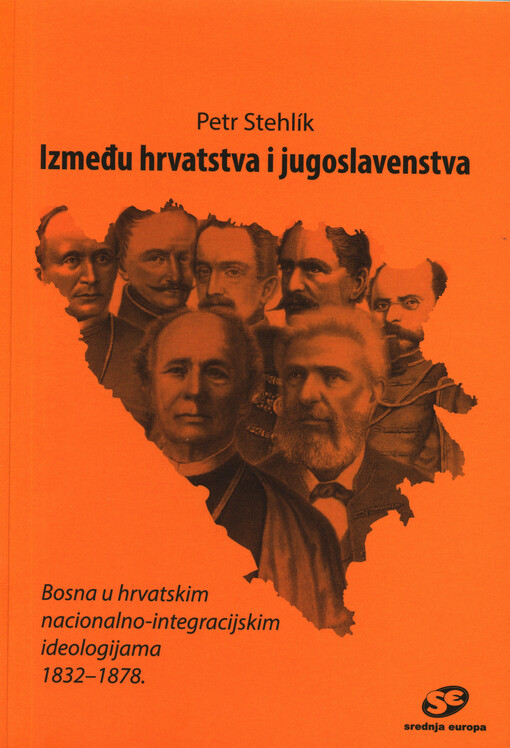 Između hrvatstva i jugoslavenstva : Bosna u hrvatskim nacionalno-integracijskim ideologijama 1832-1878