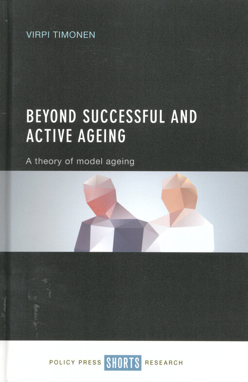 Beyond successful and active ageing : a theory of model ageing