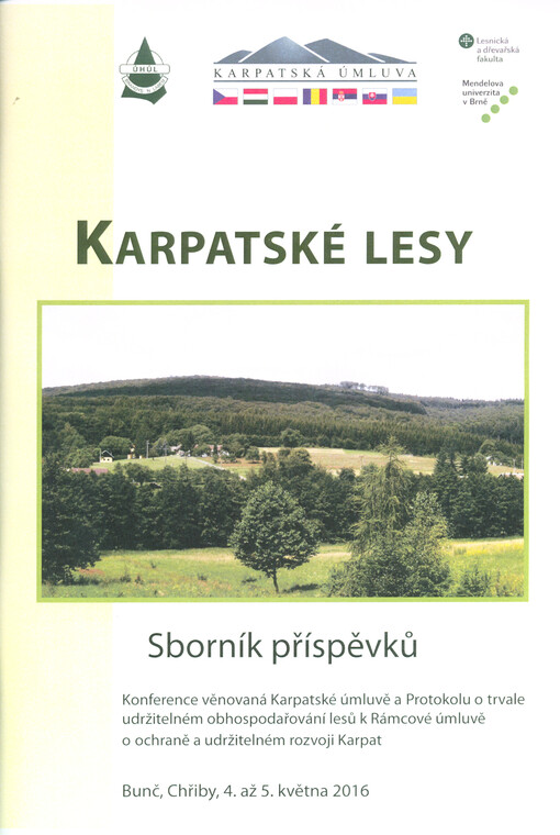 Karpatské lesy : sborník příspěvků : konference věnovaná Karpatské úmluvě a Protokolu o trvale udržitelném obhospodařování lesů k Rámcové úmluvě o ochraně a udržitelném rozvoji Karpat : Bunč, Chřiby, 4. až 5. května 2016