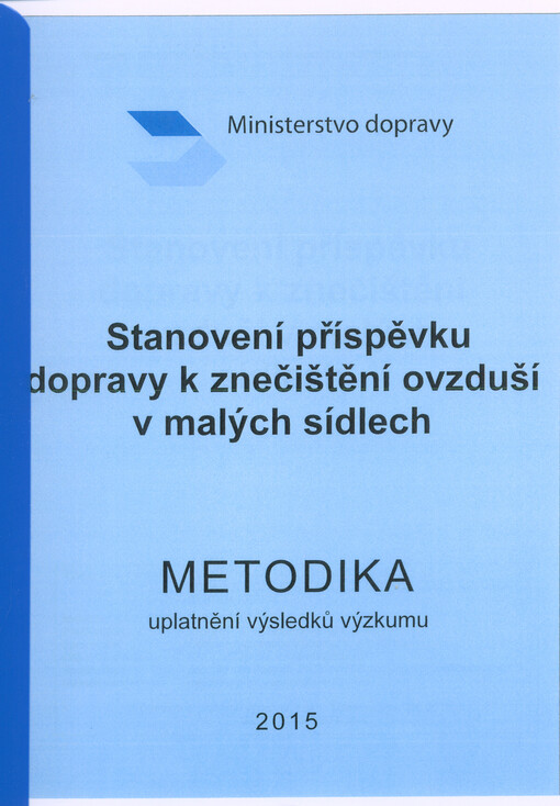 Stanovení příspěvku dopravy k znečištění ovzduší v malých sídlech : metodika uplatnění výsledků výzkumu : výstup řešení projektu: Kvantifikace znečištění ovzduší a z něj vyplývajících zdravotních rizik v malých sídlech České republiky a systém řešení