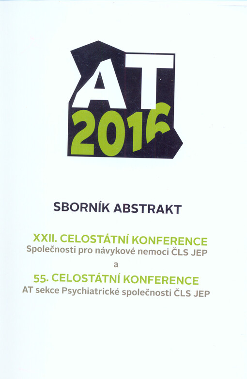... AT konference ... : ... celostátní konference Společnosti pro návykové nemoci ČLS JEP a ... celostátní konference AT sekce Psychiatrické společnosti ČLS JEP