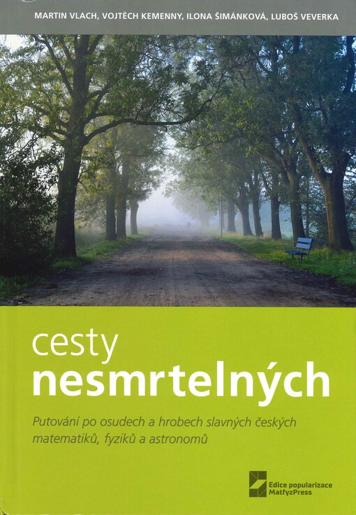 Cesty nesmrtelných: putování po osudech a hrobech slavných českých matematiků, fyziků a astronomů