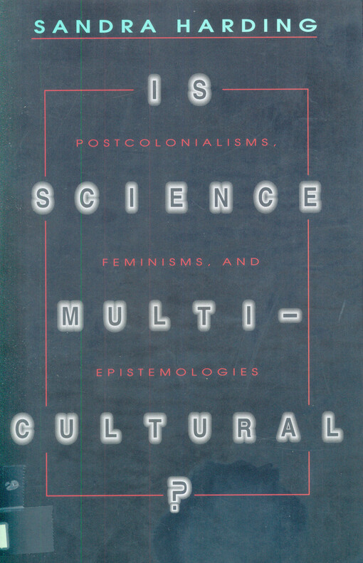 Is science multicultural? :postcolonialism, feminism, and epistemologies