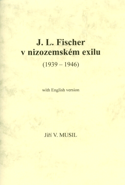 J.L.Fischer v nizozemském exilu : (1939-1946) with English version