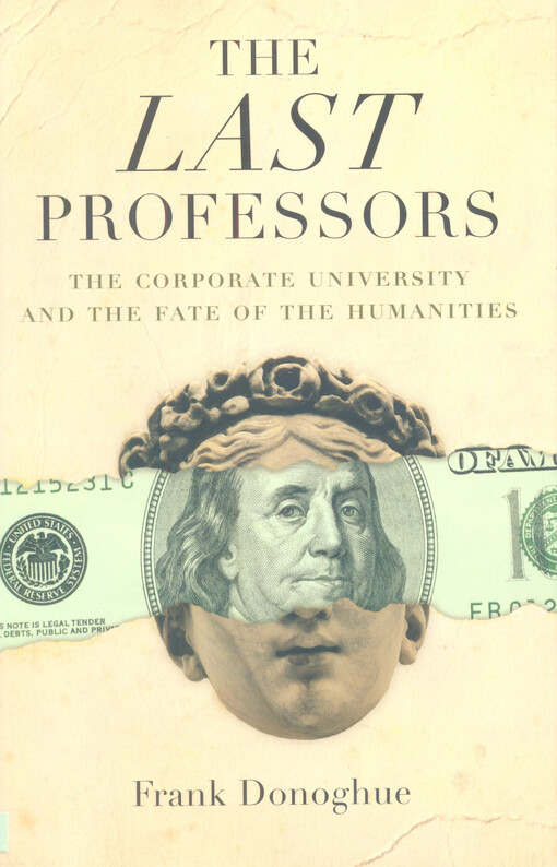 The last professors :the twilight of the humanities in the corporate university
