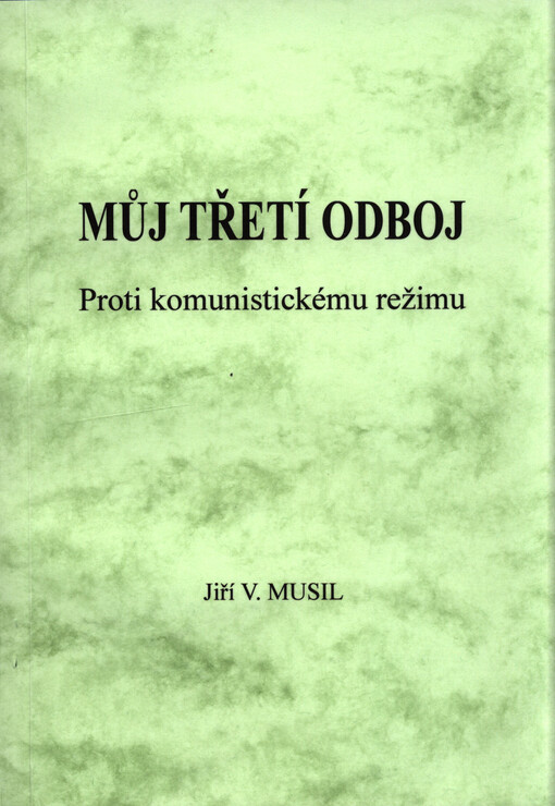 Můj třetí odboj : proti komunistickému režimu