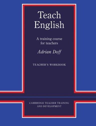 Teach English : a training course for teachers : teacher's workbook
