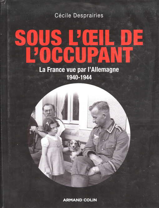 Sous l'oeil de l'occupant :la France vue par l'Allemagne, 1940-1944