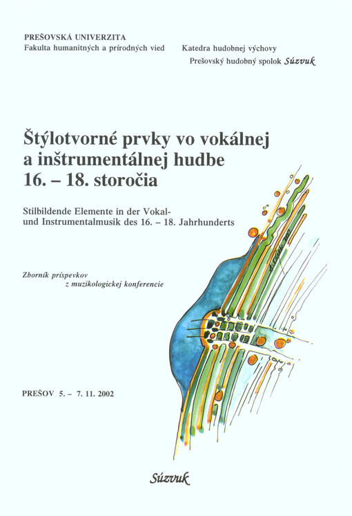 Štýlotvorné prvky vo vokálnej a inštrumentálnej hudbe 16.-18. storočia : zborník príspevkov z muzikologickej konferencie : Prešov 5.-7. novembera 2002