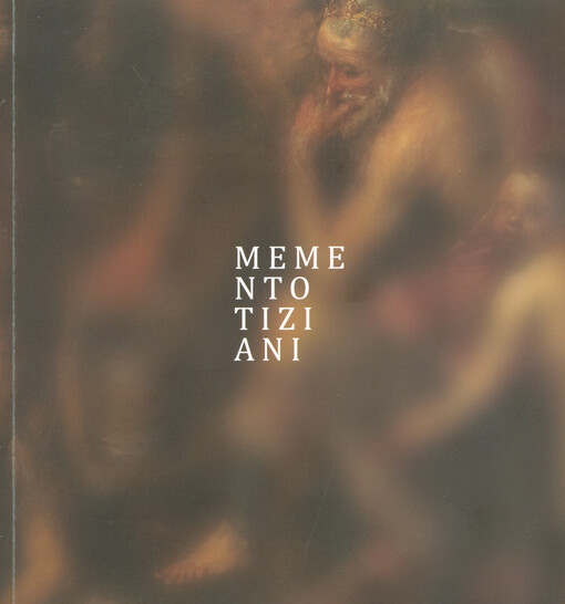 Memento Tiziani : příběhy Proměn v dílech současných umělců