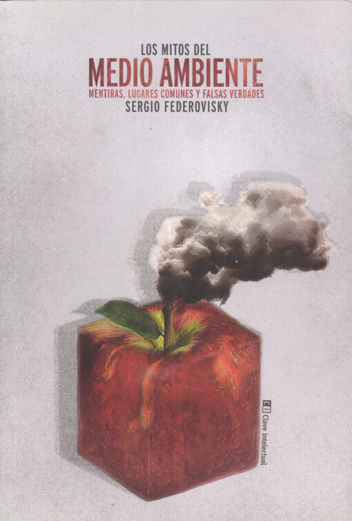 Los mitos del medio ambiente : mentiras, lugares comunes y falsas verdades