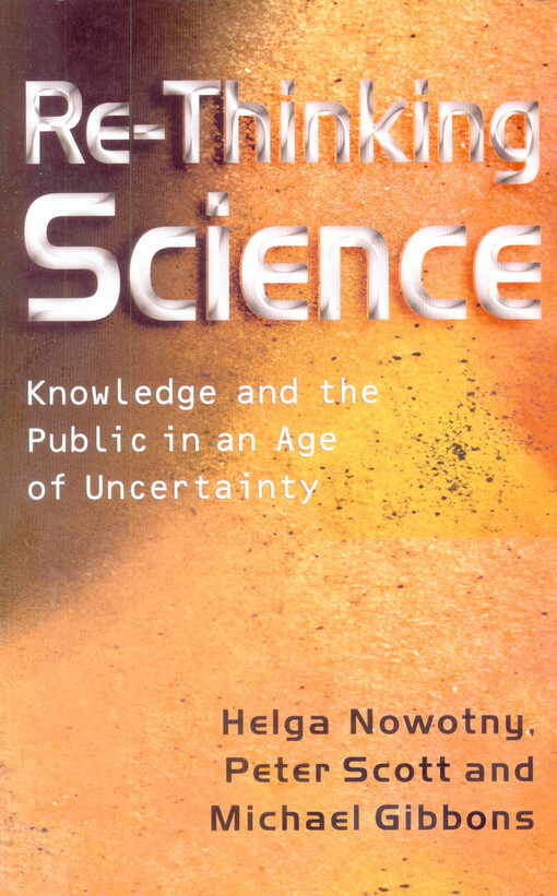 Re-thinking science : knowledge and the public in an age of uncertainty