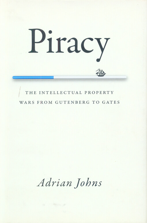 Piracy : the intellectual property wars from Gutenberg to Gates