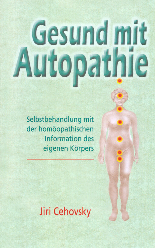 Gesund mit Autopathie : Selbstbehandlung mit der homöopathischen Information des eigenen Körpers