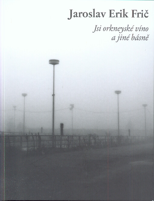 Jsi orkneyské víno a jiné básně : (1996-2010)