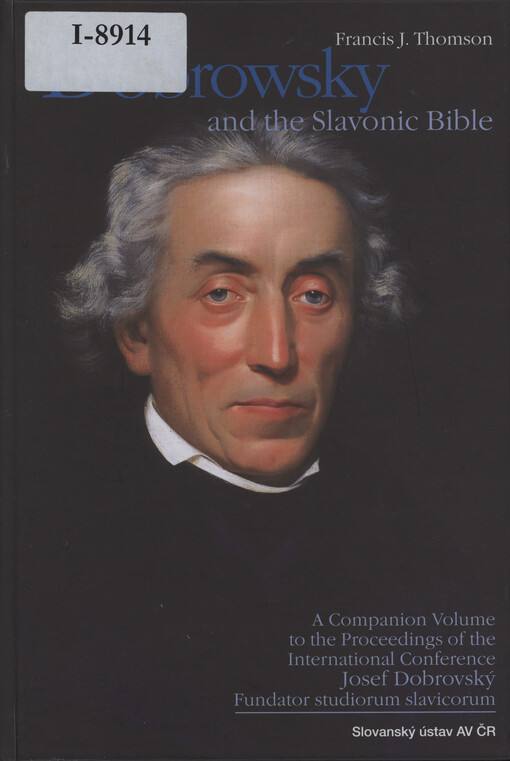 Dobrowsky and the Slavonic Bible: a companion volume to the Proceedings of the international conference Josef Dobrovský Fundator Studiorum Slavicorum Prague, 10th-13th June, 2003