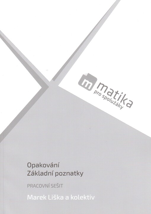 Matika pro spolužáky: Základní poznatky pracovní sešit  - Marek Liška a kolektiv