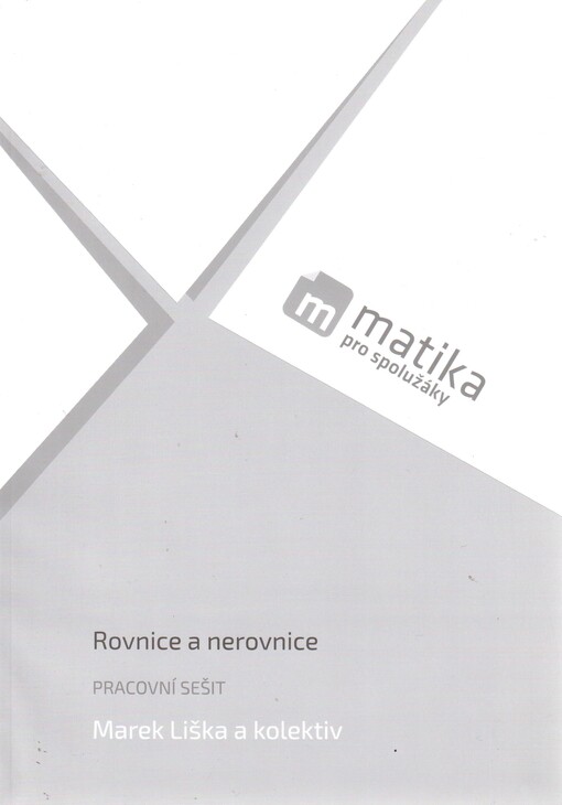 Matika pro spolužáky: Rovnice a nerovnice pracovní sešit - Marek Liška a kolektiv