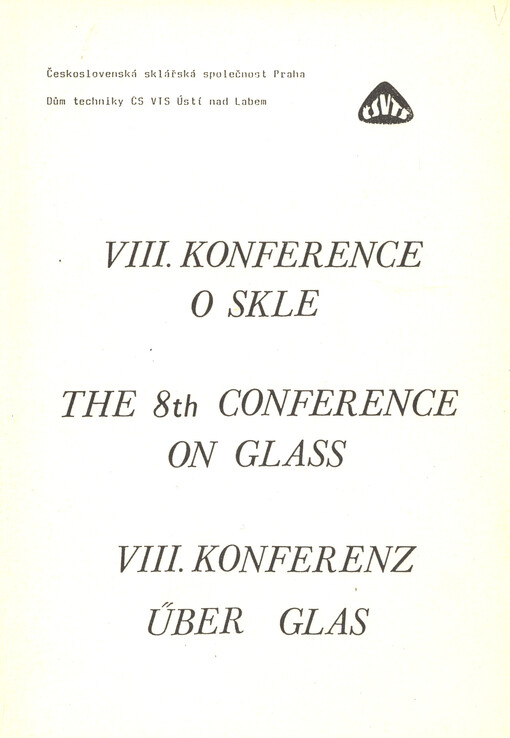 8. konference o skle =: The 8th Conference on Glass = 8. Konferenz über Glas : Most květen 1991, Československá sklářská společnost [a] Dům techniky ČSVTS Ústí nad Labem : [Sborník]