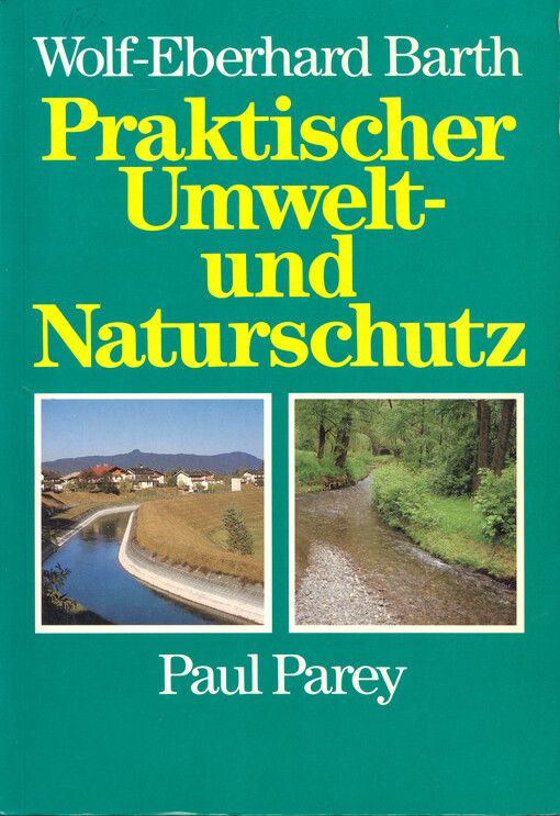 Praktischer Umwelt- und Naturschutz : Anregungen für Jäger und Forstleute, Landwirte, Städte- und Wasserbauer sowie alle anderen, die helfen wollen