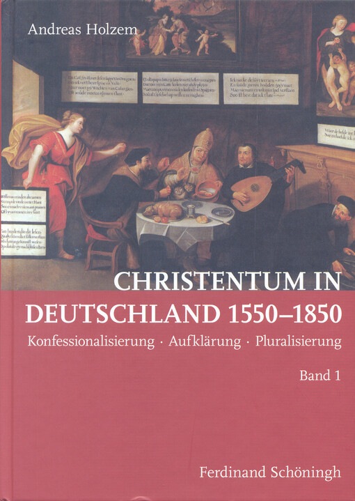 Christentum in Deutschland 1550 - 1850 : Konfessionalisierung - Aufklärung - Pluralisierung