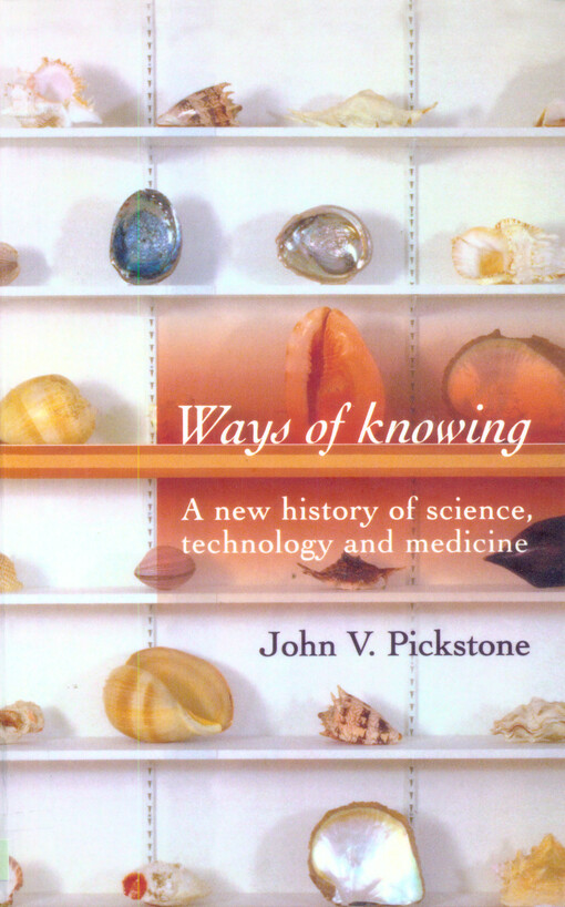Ways of knowing :a new history of science, technology, and medicine