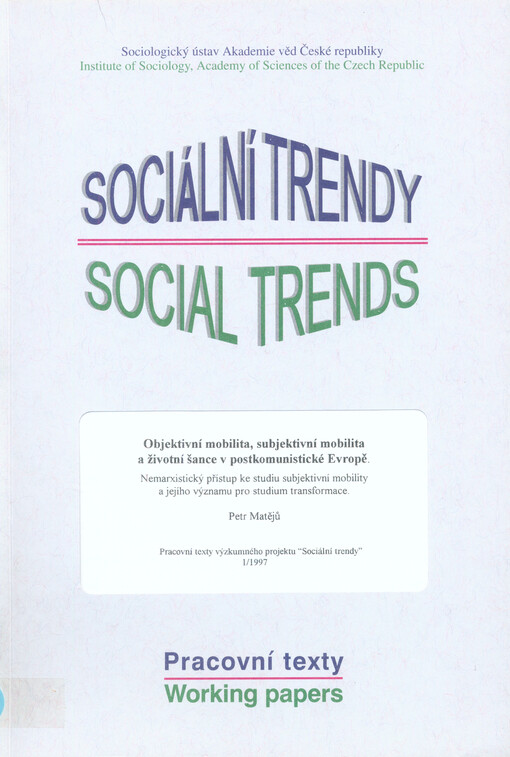 Objektivní mobilita, subjektivní mobilita a životní šance v postkomunistické Evropě: Nemarxistický přístup ke studiu subjektivní mobility a jejího významu pro studium transformace : Pracovní texty výzkumného projektu 