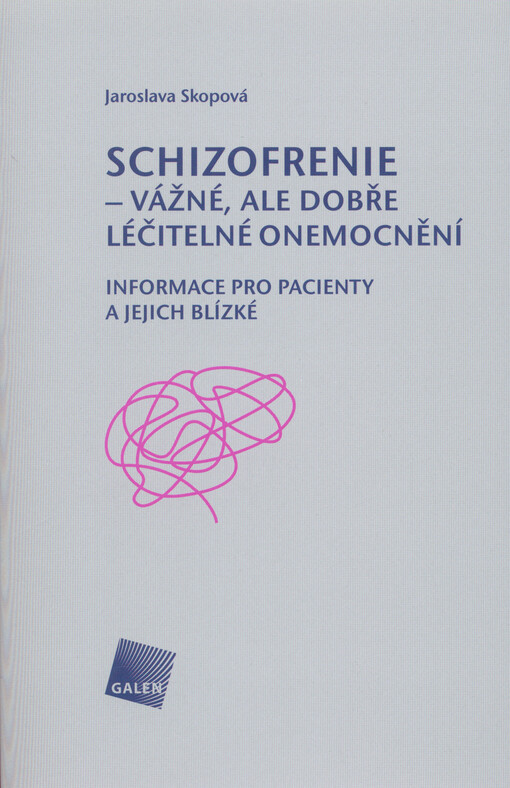 Schizofrenie - vážné, ale dobře léčitelné onemocnění: informace pro pacienty a jejich blízké