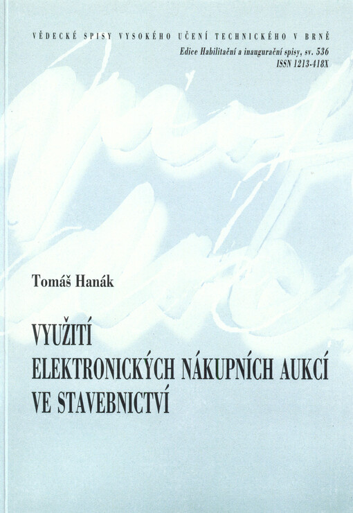 Využití elektronických nákupních aukcí ve stavebnictví = Use of electronics reverse auctions in construction sector : zkrácená verze habilitační práce v oboru Management stavebnictví