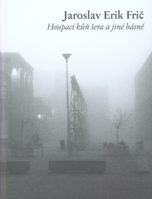 Houpací kůň šera a jiné básně : (1993-1995) ; Kolotoče bílé hlasy : (1986-1992)