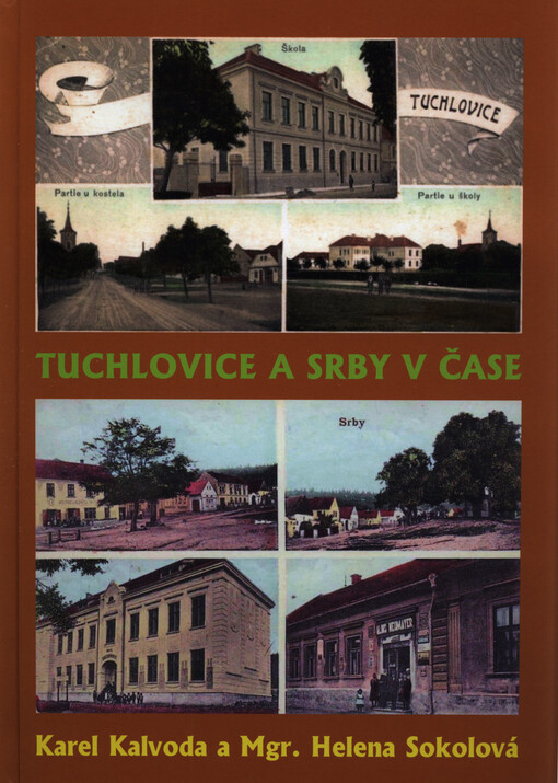 Tuchlovice a Srby v čase : měj rád své bydliště, svůj rodný kraj a poznávej jeho historii!