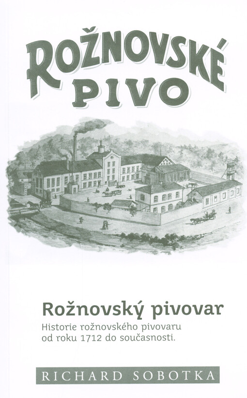 Rožnovský pivovar : historie rožnovského pivovaru od roku 1712 do současnosti