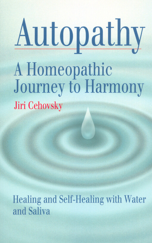 Autopathy: a homeopathic journey to harmony : healing and self-healing with water and saliva