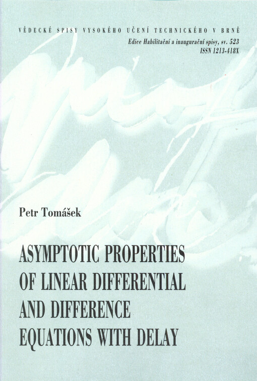 Asymptotic properties of linear differential and difference equations with delay = Asymptotické vlastnosti lineárních diferenciálních a diferenčních rovnic se zpožděním : zkrácená verze habilitační práce